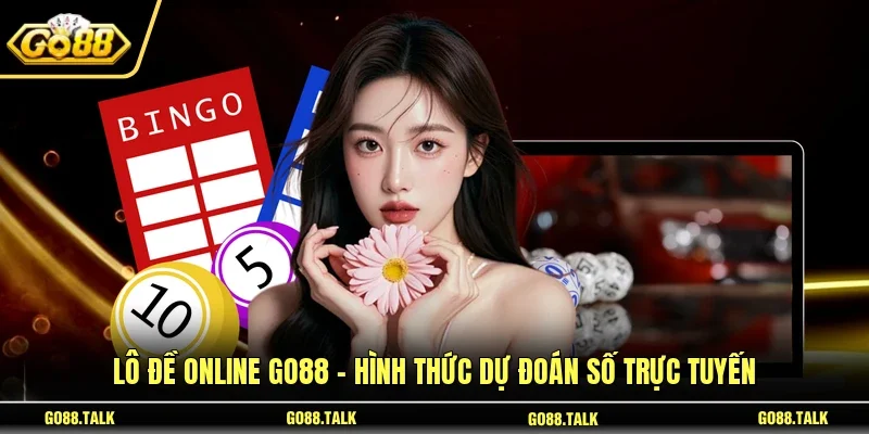 Lô Đề Online GO88 - Hình Thức Dự Đoán Số Trực Tuyến