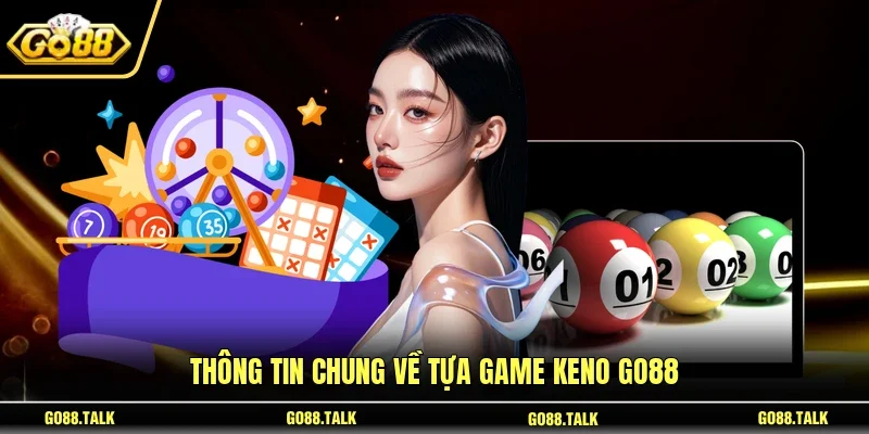 Thông tin chung về tựa game Keno GO88